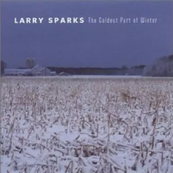 Larry Sparks: The Coldest Part Of Winter
