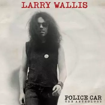 Larry Wallis: Police Car Anthology