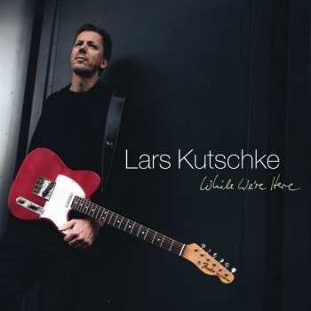 CD Lars Kutschke: While We're Here