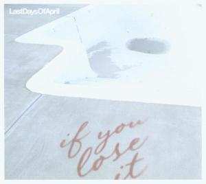 Album Last Days Of April: If You Lose It