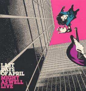 LP Last Days Of April: Might As Well Live CLR