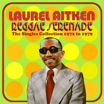 Album Laurel Aitken: Reggae Serenade: The 70s Singles Collection