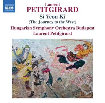 CD Laurent Petitgirard: Si Yeou Ki (The Journey To The West)