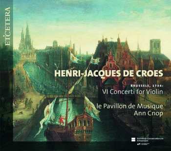 2CD Henri-Jacques de Croes: VI Concerti For Violin