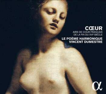 Album Vincent Dumestre: Cœur - Airs De Cour Français De La Fin Du XVIe Siècle