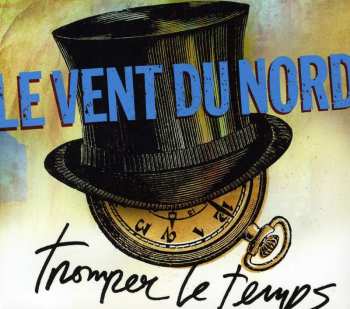 Album Le Vent Du Nord: Tromper Le Temps