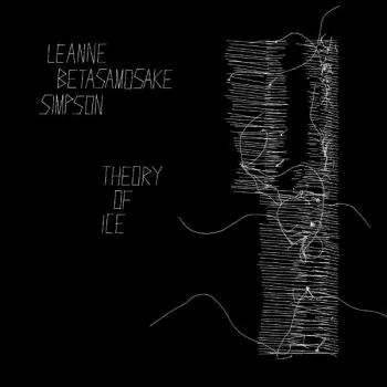 Leanne Betasamosake Simpson: Theory Of Ice