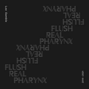 CD Lee Gamble: Flush Real Pharynx 2019-2021