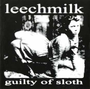 CD Leechmilk: Guilty Of Sloth / Crusty Mother F*ckn Rock And Roll