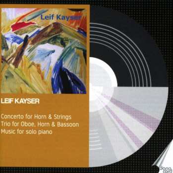 CD Leif Kayser: Concerto For Horn & Strings; Trio For Oboe, Horn & Bassoon; Music For Solo Piano