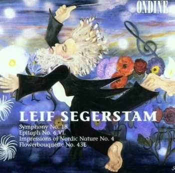 Album Leif Segerstam: Symphony No. 18 • Epitaph No 6.VI. • Impressions Of Nordic Nature No. 4 • Flowerbouquette No. 43E