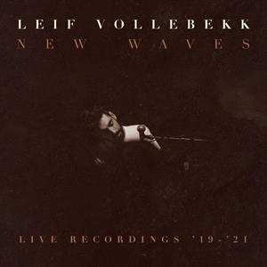LP Leif Vollebekk: New Waves (Live Recordings ’19-’21)