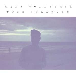 LP Leif Vollebekk: Twin Solitude