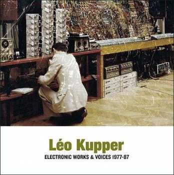 2LP Leo Küpper: Electronic Works & Voices 1977-87