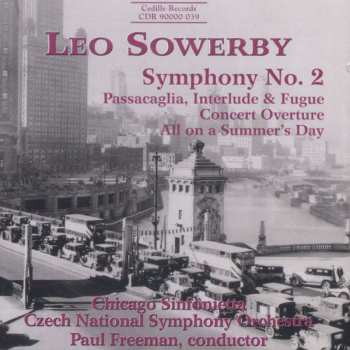 CD Leo Sowerby: Symphony No. 2 ; Passacaglia, Interlude & Fugure ; Concert Overture ; All on a Summer's Day
