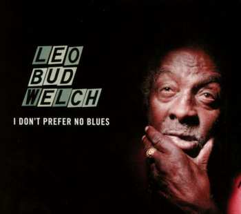 CD Leo Welch: I Don't Prefer No Blues