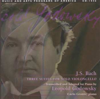 Album Leopold Godowsky: Three Suites For Solo Cello By Bach Very Freely Transcribed And Adapted For Pianoforte (The Godowsky Edition, Vol. III)