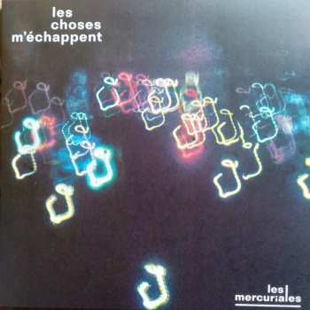 Album Les Mercuriales: Les choses m'échappent