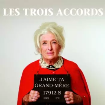 Les Trois Accords: J'aime Ta Grand-Mère