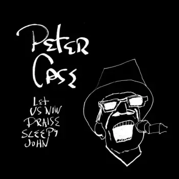 Peter Case: Let Us Now Praise Sleepy John