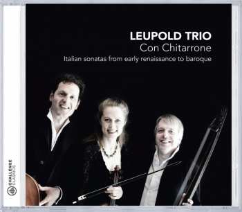 CD Leupold Trio: Con Chitarrone: Italian Sonatas From Early Renaissance To Baroque