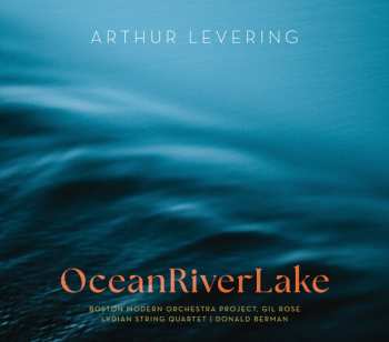 Album Levering / Brady / Boston Modern Orchestra Project: Oceanriverlake