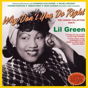 Lil Green: Why Don't You Do Right - The Career Collection 1940-51