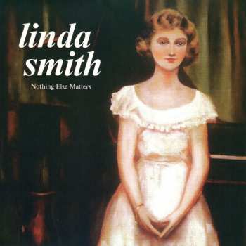 LP Linda Smith: Nothing Else Matters CLR | LTD
