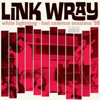 LP Link Wray: White Lightning: Lost Cadence Sessions ’58