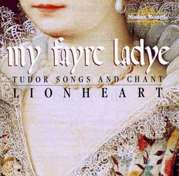 CD Lionheart: My Fayre Ladye: Tudor Songs And Chant