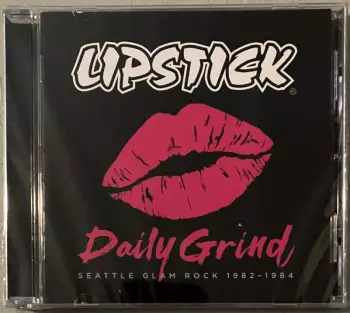 Lipstick: Daily Grind: Seattle Glam Rock 1982 - 1984