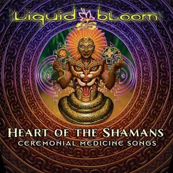 Liquid Bloom: Heart Of The Shamans: Ceremonial Medicine Songs