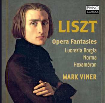 CD Franz Liszt: Liszt: Opera Fantasies - Lucrezia Borgia, Norma, Hexaméron
