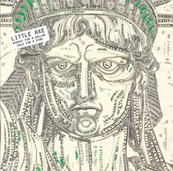 Little Axe: Bought For A Dollar/Sold For A Dime