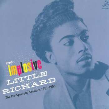 LP Little Richard: The Implosive Little Richard. The Pre-Specialty Sessions 1951-1953