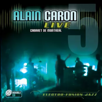 Alain Caron: Live - Cabaret De Montreal