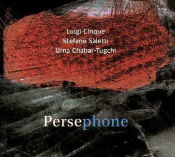 CD Lluigi Cinque & Stefano Saletti & Urna Chahar-tugchi: Persephone