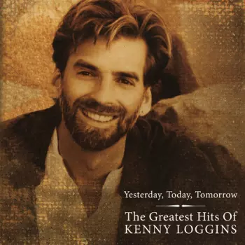Yesterday, Today, Tomorrow: The Greatest Hits Of Kenny Loggins