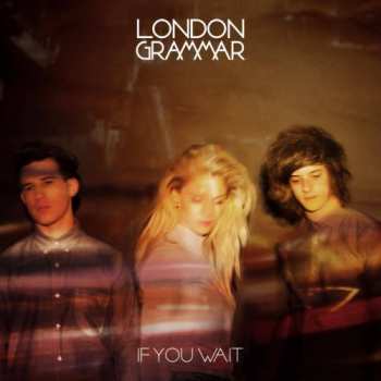 CD London Grammar: If You Wait