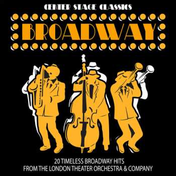 Album London Theater Orchestra & Company: Center Stage Classics: 20 Timeless Broadway Hits