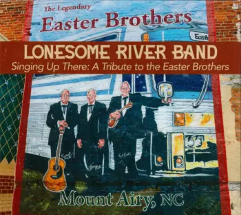 The Lonesome River Band: Singing Up There: A Tribute To The Easter Brothers