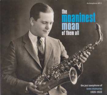 Album Loring McMurray: The Moaninest Moan Of Them All: The Jazz Saxophone Of Loren McMurray 1920-1922