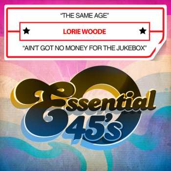Album Lorie Woode: The Same Age / Ain't Got No Money For The Jukebox