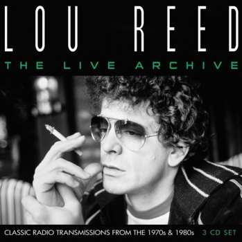 3CD Lou Reed: The Live Archive: Classic Radio Transmissions From The 1970s & 1980s