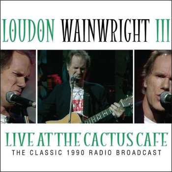 CD Loudon Wainwright III: Live At The Cactus Cafe