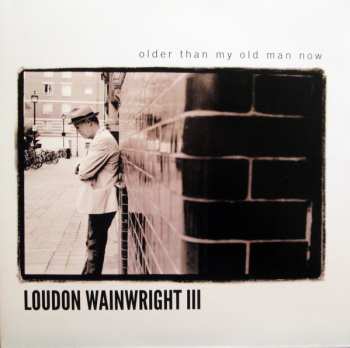 LP Loudon Wainwright III: Older Than My Old Man Now