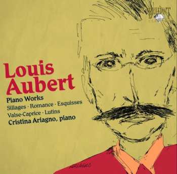 CD Louis Aubert: Piano works: Sillages • Romance • Esquisses • Valse-Caprice • Lutins