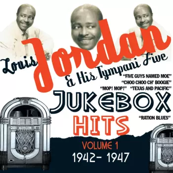 Louis Jordan And His Tympany Five: Jukebox Hits Volume 1:  1942-1947