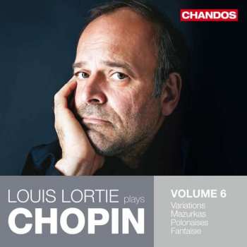 CD Frédéric Chopin: Louis Lortie Plays Chopin: Volume 6: Variations, Mazurkas, Polonaises, Fantaisie