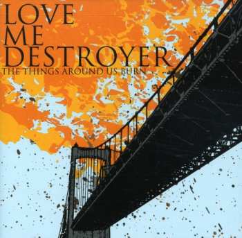 Album Love Me Destroyer: The Things Around Us Burn